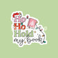 Ho Ho Hold My Book Sticker, book sticker, bookworkm gifts, reading sticker, die cut sticker, bookish sticker, Christmas Sticker, booked up