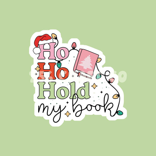 Ho Ho Hold My Book Sticker, book sticker, bookworkm gifts, reading sticker, die cut sticker, bookish sticker, Christmas Sticker, booked up